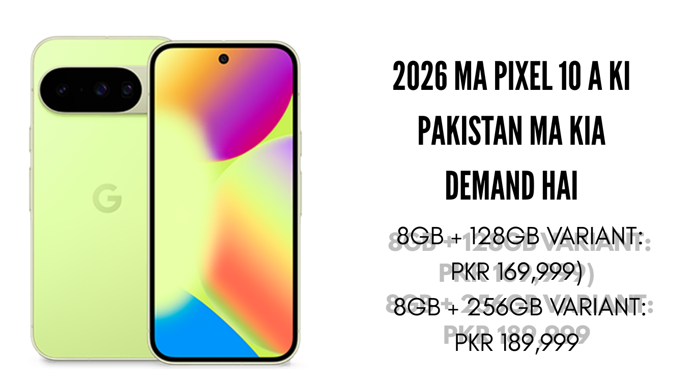2026 ma Pixel 10 A ki Pakistan ma kia demand hai